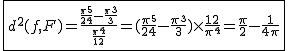 2$\fbox{d^2(f,F)=\frac{\frac{\pi^5}{24}-\frac{\pi^3}{3}}{\frac{\pi^4}{12}}=(\frac{\pi^5}{24}-\frac{\pi^3}{3})\times\frac{12}{\pi^4}=\frac{\pi}{2}-\frac{1}{4\pi}}